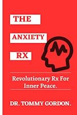 The Anxiety Rx : Revolutionary Rx For Inner Peace 