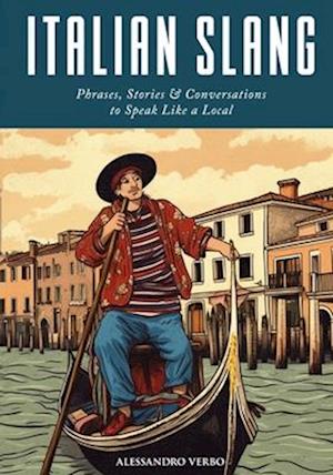 Italian Slang: Phrases, Stories & Conversations to Speak Like a Local