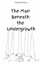 The Man Beneath the Undergrowth