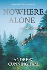 Nowhere Alone: An Alaska Thriller 