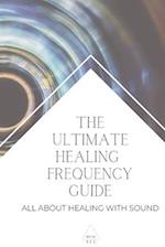 The Ultimate Healing Frequency Guide: All About Healing With Sound 