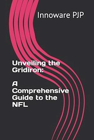 Unveiling the Gridiron: A Comprehensive Guide to the NFL