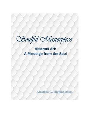 Soulful Masterpiece: Abstract Art A Message from the Soul