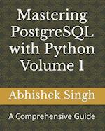 Mastering PostgreSQL with Python Volume 1: A Comprehensive Guide 