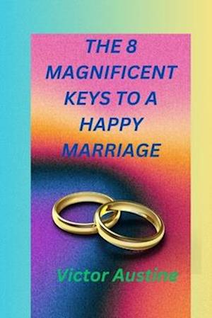 THE 8 MAGNIFICENT KEYS TO A HAPPY MARRIAGE