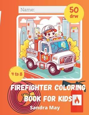 Firefighter Coloring Book for Kids: 50 Fun Fire Trucks & Firefighters designs for kids