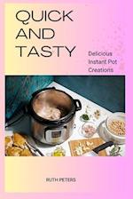 QUICK AND TASTY : Delicious Instant Pot Creations 