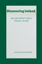 Discovering Ireland: An Unforgettable Travel Guide 