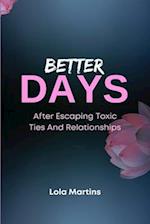 Better Days: After Escaping Toxic Ties And Relationships: "Living" After A Toxic Relationship 