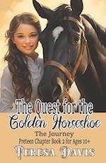 The Quest for the Golden Horseshoe: The Journey, Preteen Chapter Book 2 For Ages 10+ 