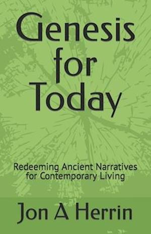 Genesis for Today: Redeeming Ancient Narratives for Contemporary Living