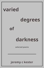 varied degrees of darkness: selected poems 