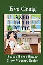 Axed in the Attic: Sweet Home Realty Cozy Mystery Series 