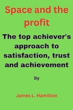 Space and the Profit: The top achiever's approach to satisfaction, trust and achievement 