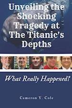 Unveiling the Shocking Tragedy at the Titanic's Depths: What Really Happened? 