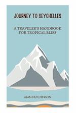 Journey to Seychelles: A Traveler's Handbook for Tropical Bliss 