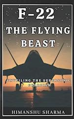 F-22: THE FLYING BEAST: UNVEILING THE SUPERSONIC GUARDIAN 