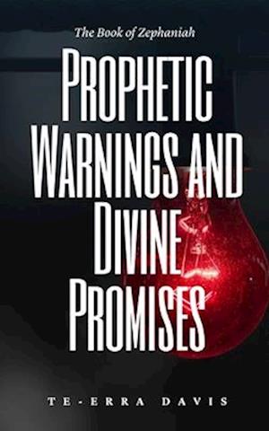 Prophetic Warnings and Divine Promises: The Book of Zephaniah