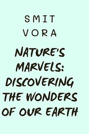 Nature's Marvels: Discovering the Wonders of Our Earth: Nature and Environment for small kids 6+