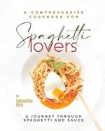 A Comprehensive Cookbook for Spaghetti Lovers: A Journey Through Spaghetti and Sauce 