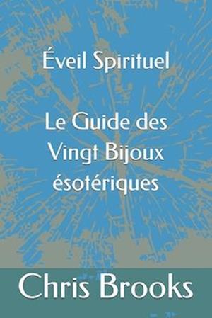 Éveil Spirituel Le Guide des Vingt Bijoux ésotériques