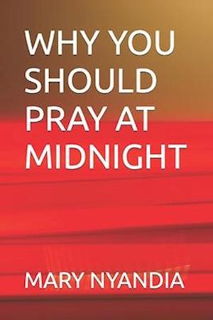 WHY YOU SHOULD PRAY AT MIDNIGHT