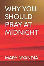 WHY YOU SHOULD PRAY AT MIDNIGHT 