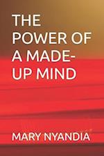 THE POWER OF A MADE-UP MIND 