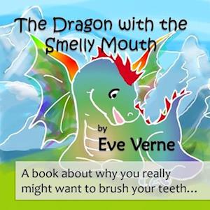 The Dragon with the Smelly Mouth: A book about why you really might want to brush your teeth...