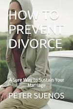 HOW TO PREVENT DIVORCE: A Sure Way to Sustain Your Marriage 