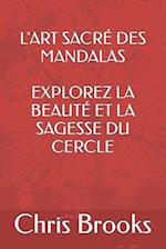 L'Art Sacré Des Mandalas Explorez La Beauté Et La Sagesse Du Cercle