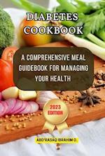 DIABETES COOKBOOK:: A Comprehensive Meal Guidebook for Managing Your Health 