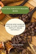 Natural fertility healing book: Step By Step Guide On How To Cure Common Fertility Issues Naturally 