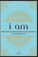 I Am: Affirmations and Mandala Coloring Patterns for the Busy Mind 