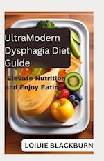UltraModern Dysphagia Diet Guide : Elevate Nutrition and Enjoy Eating 