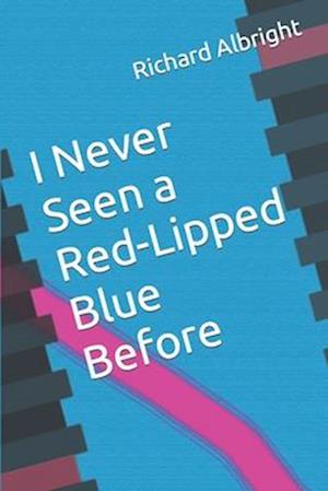 I Never Seen a Red-Lipped Blue Before