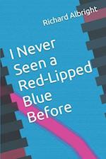 I Never Seen a Red-Lipped Blue Before 