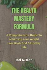 The Health Mastery Formula: A Comprehensive Guide to Achieving Your Weight Loss Goals and A Healthy life 