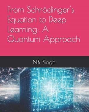 From Schrödinger's Equation to Deep Learning: A Quantum Approach