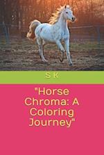 "Horse Chroma: A Coloring Journey" 