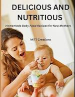 DELICIOUS AND NUTRITIOUS : Homemade Baby Food Recipes for New Mothers 8.5*11 