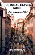 PORTUGAL TRAVEL GUIDE FOR VACATION 2023: Discovering Portugal with a Complete Illustrative Guide 