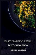 Easy Diabetic Renal Diet Cookbook: Delicious Recipes for Managing Diabetes and Kidney Health 