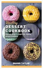 HEALTHY DESSERT COOKBOOK: Ultimate recipe to sugar-free healthy dessert cookbook 