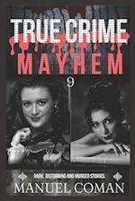 True Crime Mayhem Episodes 9 : Dark, Disturbing and Murder stories. 