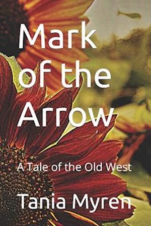 Mark of the Arrow: A Tale of the Old West