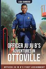 Officer Ju Ju B's Adventures in OttoVille : Officer Ju Ju B's first Assignment 