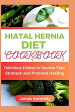 HIATAL HERNIA DIET COOKBOOK : Delicious Dishes to Soothe Your Stomach and Promote Healing 