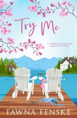 Try Me: A small-town, opposites-attract, enemies-to-lovers romantic comedy