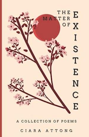 The Matter of Existence: A Collection of Poems